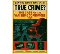 The Case of the Vanishing Sophomore (1999): A True Crime? Mystery