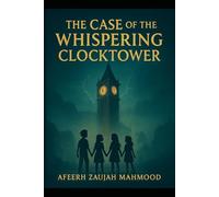The Case of the Whispering Clocktower: A Willowmere Mystery Adventure (Book 2) (Willowmere Mysteries)