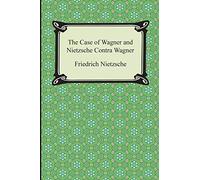 The Case of Wagner and Nietzche Contra Wagner
