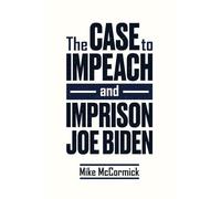 The Case to Impeach and Imprison Joe Biden