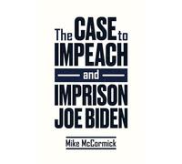 The Case to Impeach and Imprison Joe Biden