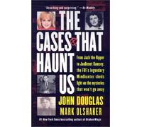 The Cases That Haunt Us: From Jack the Ripper to Jonbenet Ramsey, the FBI's Lege