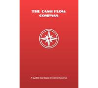 The Cash Flow Compass: A Guided Real Estate Investment Journal | Analyze Deals, Track Expenses, and Compare 60+ Properties | For Investors, Entrepreneurs, Side Hustlers & Go-Getters | 6x9"