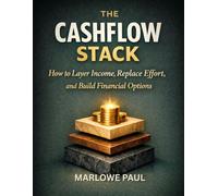 The Cashflow Flow Stack: How to Layer Income, Replace Effort, And Build Financial Options (Expat Guide to Travel)
