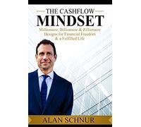 The Cashflow Mindset: Millionaire, Billionaire, & Zillionaire Designs for Financial Freedom & a Fulfilled Life