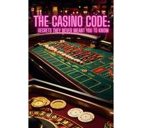 The Casino Code: Secrets They Never Meant You to Know: What Casinos Don’t Want You to Know About Odds, Tricks, and Traps