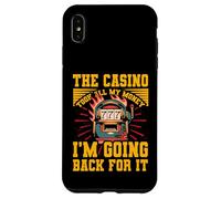 The Casino took all my Money I'm going back for it Case for iPhone XS Max