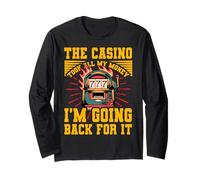 The Casino took all my Money I'm going back for it Long Sleeve T-Shirt