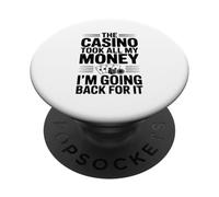 The Casino Took All My Money I'm Going Back For It PopSockets Adhesive PopGrip
