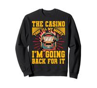 The Casino took all my Money I'm going back for it Sweatshirt