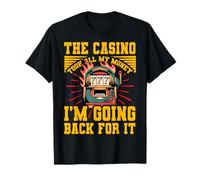 The Casino took all my Money I'm going back for it T-Shirt