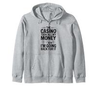 The Casino Took All My Money I'm Going Back For It Zip Hoodie