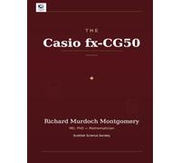 The Casio fx-CG50: A Comprehensive Academic Treatise (Scientific Calculators Treatises and Manuals)