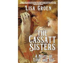 The Cassatt Sisters: A Novel of Love and Art