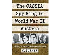 The CASSIA Spy Ring in World War II Austria: A History of the OSS's Maier-Messner Group
