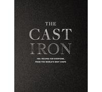 The Cast Iron: 100+ Recipes from the World’s Best Chefs