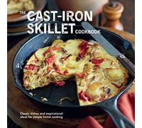The Cast-iron Skillet Cookbook: Classic dishes and inspirational ideas for simple home cooking