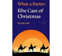 The Cast of Christmas (What a Savior!)