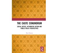 The Caste Conundrum : Social Justice, Affirmative Action and Public Policy Perspectives
