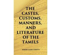 The Castes Customs, Manners And Literature Of The Tamils