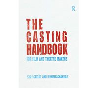 The Casting Handbook: For Film and Theatre Makers