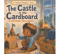 The Castle in the Cardboard: A Little Builder's Big Imagination: 1 (Cardboard Kingdoms)