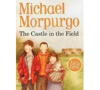 [(The Castle in the Field)] [ By (author) Michael Morpurgo, Illustrated by Faye Hanson ] [September, 2013]