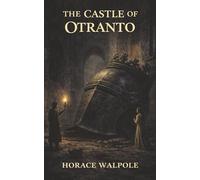 The Castle of Otranto: A Usurped Throne, Supernatural Terrors, and a Prophecy for the True Heir