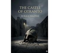 The Castle of Otranto: by Horace Walpole