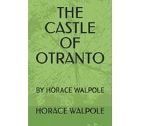 THE CASTLE OF OTRANTO: BY HORACE WALPOLE (HORACE WALPOLE classics)