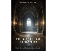 The Castle of Otranto: Gothic Horror Classic for Modern Readers