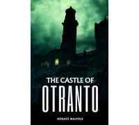 The Castle of Otranto: The 1764 Gothic Horror Classic