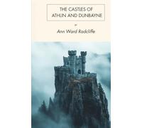 The Castles of Athlin and Dunbayne: A Gothic Romance set in the Scottish Highlands, Unabridged Edition