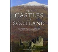 The Castles of Scotland: A Comprehensive Guide to More Than 4,100 Castles, Towers, Historic Houses, Stately Homes and Family Lands