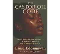The Castor Oil Code: Unlocking Womb Wellness & Ageless Beauty with Nature's Botox