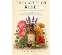 The Castor Oil Reset: A 30-Day Body, Hormone & Skin Renewal Program for Women After 35 - with Body Map, Dilution Chart, Daily Tracker & 200+ Targeted Recipes
