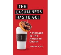The Casualness HAS TO GO!: A Message to the American Church