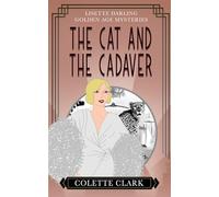 The Cat and the Cadaver: A 1930s Historical Mystery (Lisette Darling Golden Age Mysteries)