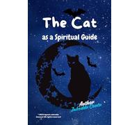 The Cat as a Spiritual Guide:: A Journey Through Legends, Symbolism, and Feline Mysteries
