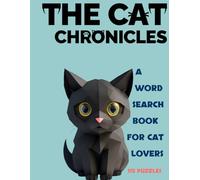 THE CAT CHRONICLES - A WORD SEARCH BOOK FOR CAT LOVERS: 115 PUZZELS - WITH SOLUTIONS - 3 DIFFICULTY LEVELS - WITH AUDIOVISUAL REWARDS