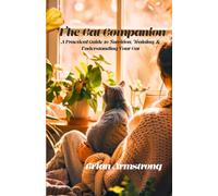 The Cat Companion: A Practical Guide to Nutrition, Training, and Understanding Your Cat