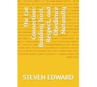 The Cat Connection: Building Trust, Respect, and Obedience Naturally (Cat Training Collection)