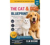 The Cat & Dog Blueprint: Step-by-Step Introductions, Conflict Prevention, and Building a Peaceful Mixed-Species Home (The Complete Cat Mastery Series)