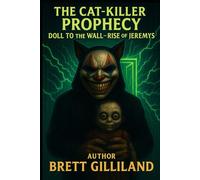 The Cat-Killer Prophecy: Doll to the Wall Rise of Jeremys (Dumb Luck & Dead Things)
