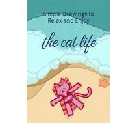 the cat life: simple drawing to relax and enjoy