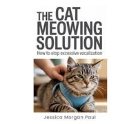 The Cat Meowing Solution: How to Stop Excessive Vocalization