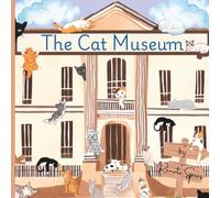 The Cat Museum: A Children's Picture Book About Cats, Museums and Adventure for Ages 4-8