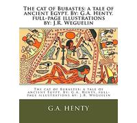 The cat of Bubastes: a tale of ancient Egypt. By: G.A. Henty. full-page illustrations by: J.R. Weguelin