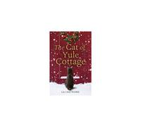 The Cat of Yule Cottage: A Magical Tale of Romance, Christmas and Cats
