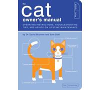 The Cat Owner's Manual: Operating Instructions, Troubleshooting Tips, and Advice on Lifetime Maintenance: 3 (Owner's and Instruction Manual)